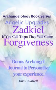 Paperback Archangelology, Zadkiel, Forgiveness: If You Call Them They Will Come (Archangelology Book Series) Book