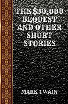Paperback The $30,000 Bequest and Other Short Stories: By Mark Twain Book