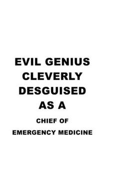 Paperback Evil Genius Cleverly Desguised As A Chief Of Emergency Medicine: Original Chief Of Emergency Medicine Notebook, Journal Gift, Diary, Doodle Gift or No Book