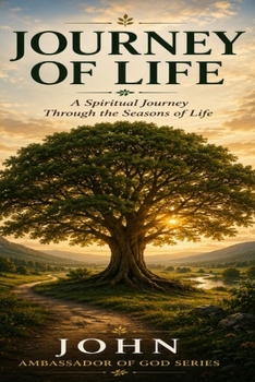 The Journey of Life: A Spiritual Journey Through the Seasons of Life