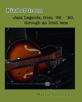 Paperback Kind of Green: Jazz Legends, from '86 - '90, through an Irish lens Book
