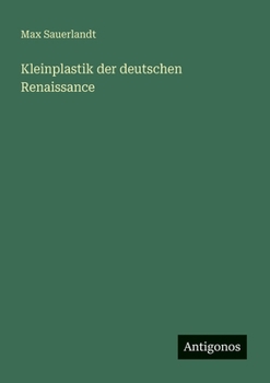 Paperback Kleinplastik der deutschen Renaissance [German] Book