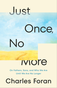 Hardcover Just Once, No More: On Fathers, Sons, and Who We Are Until We Are No Longer Book