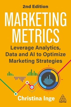 Paperback Marketing Metrics: Leverage Analytics, Data and AI to Optimize Marketing Strategies Book