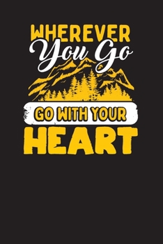 Wherever You Go Go With Your Heart: Camping Journal – Camping and Travel Planner, Camp Diary 6" X 9"
