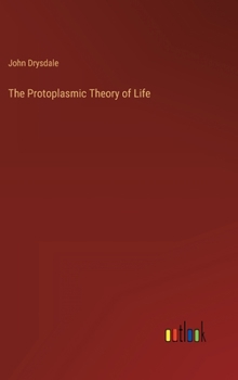 Hardcover The Protoplasmic Theory of Life Book