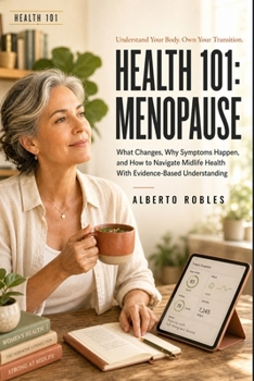 Health 101: Menopause: What Changes, Why Symptoms Happen, and How to Navigate Midlife Health With Evidence-Based Understanding.