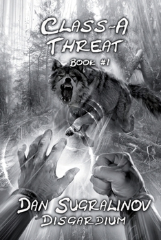Class-A Threat (Disgardium Book #1): LitRPG Series - Book #1 of the Disgardium