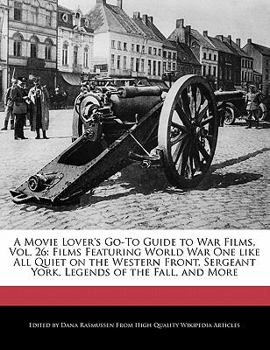 Paperback A Movie Lover's Go-To Guide to War Films, Vol. 26: Films Featuring World War One Like All Quiet on the Western Front, Sergeant York, Legends of the Fa Book