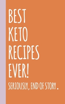 Best Keto Recipes Ever: Small Blank Notebook for Creating Your Own Personal Cookbook and Saving Your Favorite Recipes and Related Notes and Stories ... Recipe Books for Sharing and Collecting)