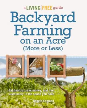 Paperback Backyard Farming on an Acre (More or Less): Eat Healthy, Save Money, and Live Sustainably in the Space You Have Book