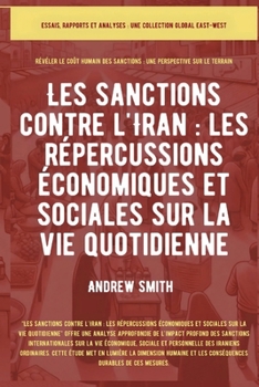 Les sanctions contre l'Iran: Impacts économiques et sociaux sur la vie quotidienne (Essais, Rapports Et Analyses) (French Edition)