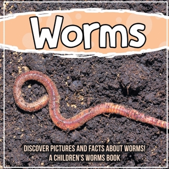 Paperback Worms: Discover Pictures and Facts About Worms! A Children's Worms Book