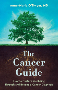 Hardcover The Cancer Guide: How to Nurture Wellbeing Through and Beyond a Cancer Diagnosis Book