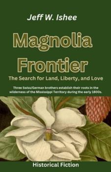 Magnolia Frontier: The Search for Land, Liberty, and Love (Two Sacks)