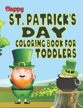 Happy St. Patrick's Day Coloring Book for Toddlers: St. Patrick's Day Coloring Book for Kids Irish Blessings for Kids