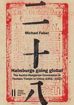 Paperback Habsburgs Going Global: The Austro-Hungarian Concession in Tientsin/Tianjin in China (1901-1917) [Chinese] Book