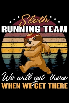 Paperback Sloth Running Team we will get there when we get there: Sloth Running Team Sports Lover Gift Journal/Notebook Blank Lined Ruled 6x9 100 Pages Book