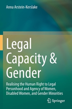 Paperback Legal Capacity & Gender: Realising the Human Right to Legal Personhood and Agency of Women, Disabled Women, and Gender Minorities Book