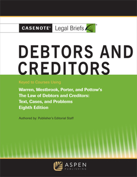 Paperback Casenote Legal Briefs for Debtors and Creditors, Keyed to Warren, Westbrook, Porter, and Pottow Book