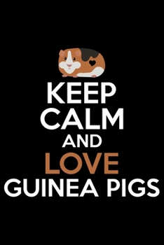 Paperback Keep Calm And Love Guinea Pigs: Guinea Pigs Life Journal Notebook - Guinea Pigs Lover Gifts - Cute Guinea Pigs Lover Notebook Journal - Guinea Pig Own Book