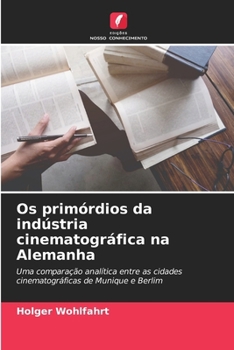 Os primórdios da indústria cinematográfica na Alemanha (Portuguese Edition)
