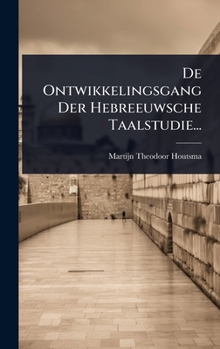 Hardcover De Ontwikkelingsgang Der Hebreeuwsche Taalstudie... [Dutch] Book