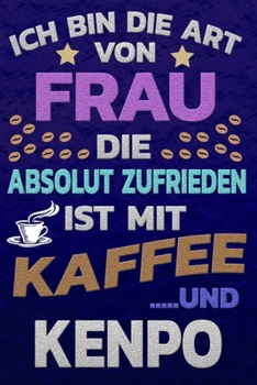 Ich bin die Art von Frau die absolut zufrieden ist mit Kaffee und KENPO: Punktkariertes Papier Bullet Journal Notizheft Skizzenbuch Tagebuch Gepunktete Seiten Dot Grid Notebook