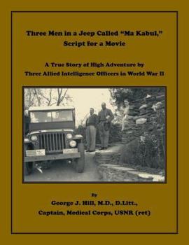 Paperback Three Men in a Jeep Called "Ma Kabul," Script for a Movie: A True Story of High Adventure by Three Allied Intelligence Officers in World War II Book
