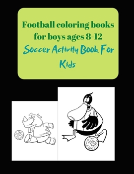 Football coloring books for boys ages 8-12: Soccer Activity Book For Kids