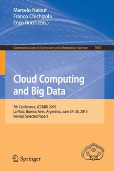 Paperback Cloud Computing and Big Data: 7th Conference, Jcc&bd 2019, La Plata, Buenos Aires, Argentina, June 24-28, 2019, Revised Selected Papers Book