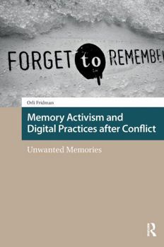 Paperback Memory Activism and Digital Practices after Conflict: Unwanted Memories Book