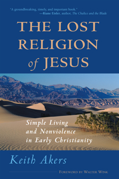Paperback The Lost Religion of Jesus: Simple Living and Nonviolence in Early Christianity Book