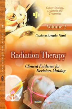 Hardcover Radiation Therapy: Clinical Evidence for Decision-Making (Cancer Etiology, Diagnosis and Treatments) Book