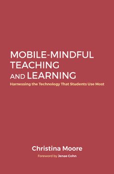 Hardcover Mobile-Mindful Teaching and Learning: Harnessing the Technology That Students Use Most Book