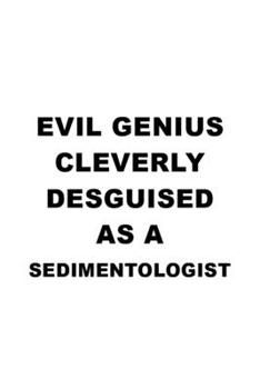 Paperback Evil Genius Cleverly Desguised As A Sedimentologist: Unique Sedimentologist Notebook, Sedimento Worker Journal Gift, Diary, Doodle Gift or Notebook - Book