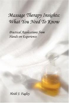 Paperback Massage Therapy Insights: What You Need To Know: Practical Applications from Hands-on Experience Book