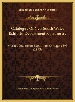Catalogue Of New South Wales Exhibits, Department N., Forestry: World's Columbian Exposition, Chicago, 1893