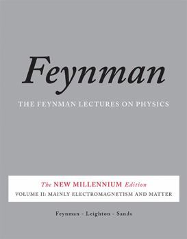 The Feynman Lectures on Physics, Vol. II: The New Millennium Edition: Mainly Electromagnetism and Matter - Book #2 of the Feynman Lectures on Physics (The New Millennium Edition)
