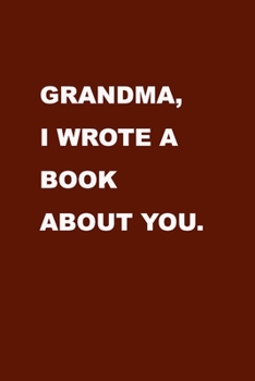 Paperback Grandma I wrote this book about you: Show your love for your grandmother with this gift idea. A blank Journal with decorative borders to celebrate lov Book