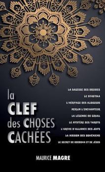 Hardcover La Clef des Choses Cachées: La Sagesse des Druides, le Svastika, l'héritage des Albigeois, Merlin l'Enchanteur, la Légende du Graal, le Mystère de [French] Book