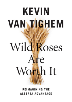 Paperback Wild Roses Are Worth It: Alberta Reconsidered Book