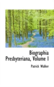 Paperback Biographia Presbyteriana, Volume I Book