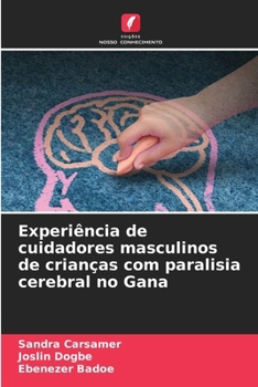 Experiência de cuidadores masculinos de crianças com paralisia cerebral no Gana (Portuguese Edition)