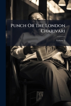 Punch Or The London Charivari, Volume 2...
