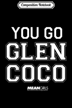 Paperback Composition Notebook: Mean Girls You Go Glen Coco White College Text Journal/Notebook Blank Lined Ruled 6x9 100 Pages Book