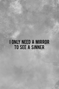 I Only Need A Mirror To See A Sinner: Notebook Journal Composition Blank Lined Diary Notepad 120 Pages Paperback Grey Texture Sinner