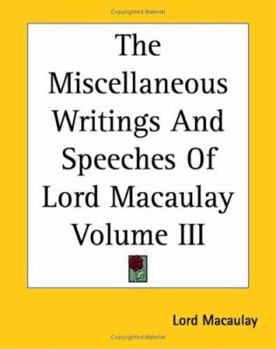 Paperback The Miscellaneous Writings And Speeches Of Lord Macaulay Volume III Book