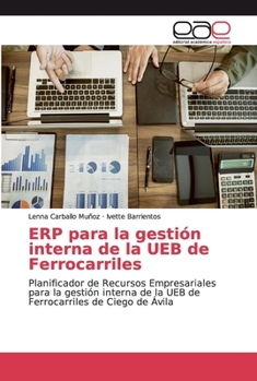 ERP para la gestión interna de la UEB de Ferrocarriles: Planificador de Recursos Empresariales para la gestión interna de la UEB de Ferrocarriles de Ciego de Ávila