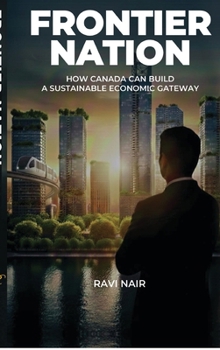 Hardcover Frontier Nation: How Canada Can Build A Sustainable Economic Gateway Book